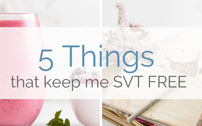 5 Consistent Things That that I do Every Day to Keep My SVT Away